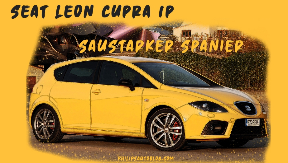 Seat Leon Cupra 1P – saustarker Spanier  Kaufberatung, Tuning –  Philip´s-Auto-Blog